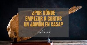 ¿Por dónde empezar a cortar un jamón en casa
