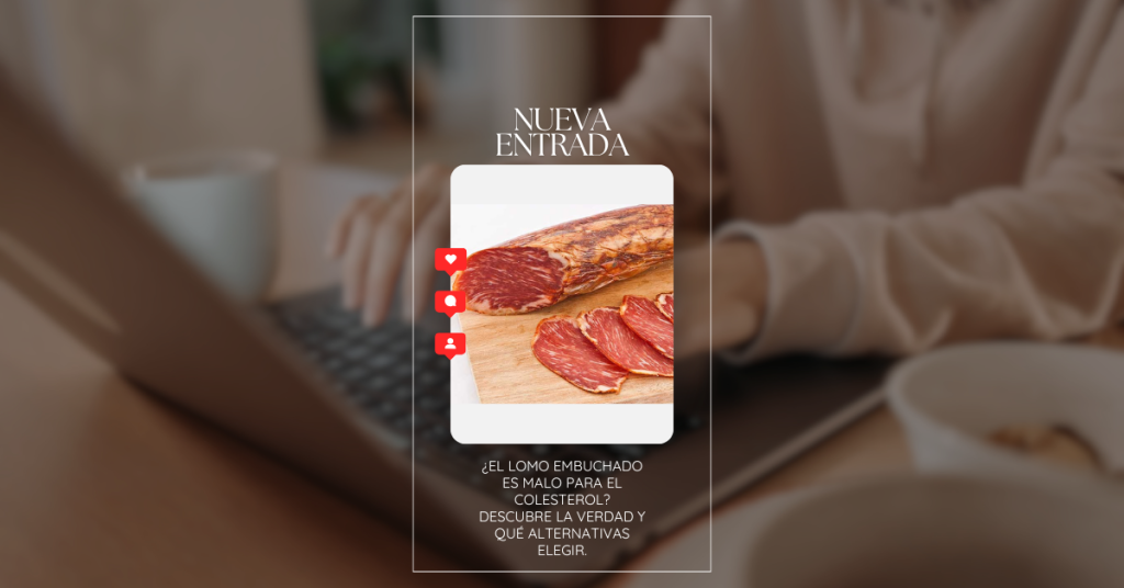 ¿El lomo embuchado es malo para el colesterol?