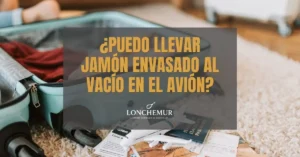 ¿Puedo llevar jamón envasado al vacío en el avión