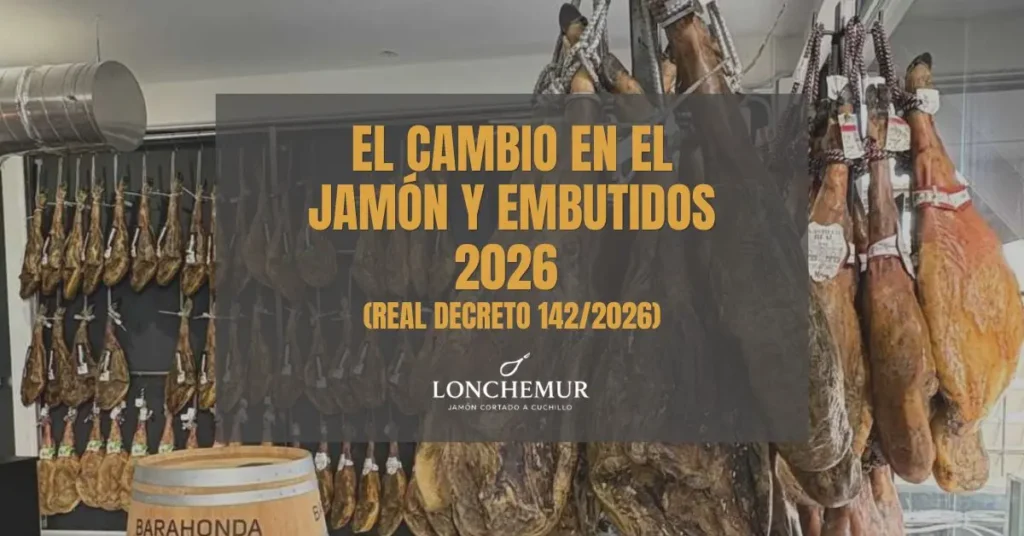 El Cambio en el Jamón y Embutidos 2026 (Real Decreto 1422026)