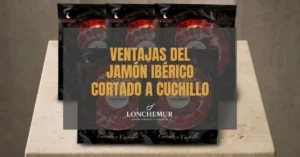 Ventajas del jamón ibérico cortado a cuchillo